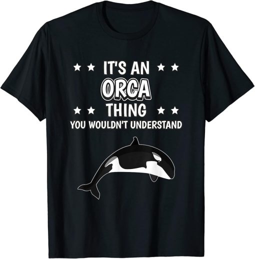 It"s an Orca Thing Funny Quote Orcas T-Shirt