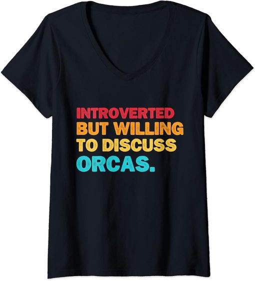 Womens Orca Lover Introverted But Willing To Discuss Orcas Funny V-Neck T-Shirt