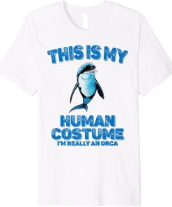 This Is My Human Costume I"m Really An Orca Killer Whale Premium T-Shirt