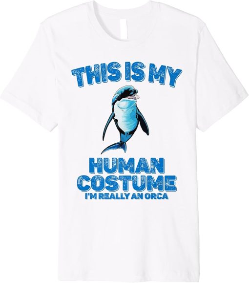 This Is My Human Costume I"m Really An Orca Killer Whale Premium T-Shirt