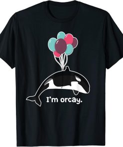 Killer Whale And Balloons I"m Orcay Funny Orca Whale T-Shirt